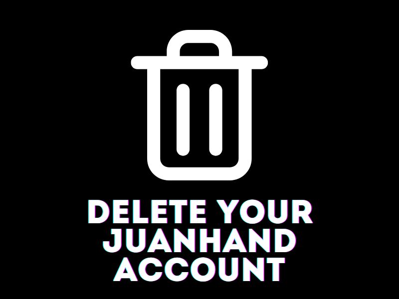 Delete Your Juanhand Account